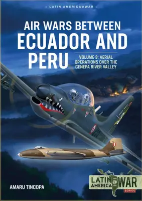 Wojny powietrzne między Ekwadorem a Peru: Tom 3 - Operacje powietrzne nad pasmem górskim Condor, 1995 r. - Air Wars Between Ecuador and Peru: Volume 3 - Aerial Operations Over the Condor Mountain Range, 1995