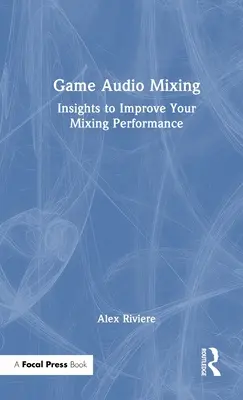Miksowanie dźwięku w grach: Spostrzeżenia poprawiające wydajność miksowania - Game Audio Mixing: Insights to Improve Your Mixing Performance
