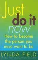 Po prostu zrób to teraz! - Jak stać się osobą, którą najbardziej chcesz być - Just Do It Now! - How to become the person you most want to be