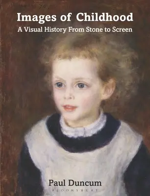 Obrazy dzieciństwa: Wizualna historia od kamienia do ekranu - Images of Childhood: A Visual History from Stone to Screen