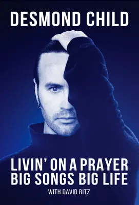 Livin' on a Prayer: Wielkie pieśni, wielkie życie - Livin' on a Prayer: Big Songs Big Life