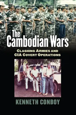 Wojny w Kambodży: ścierające się armie i tajne operacje CIA - The Cambodian Wars: Clashing Armies and CIA Covert Operations