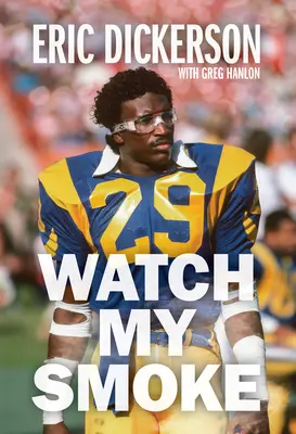 Watch My Smoke: Historia Erica Dickersona - Watch My Smoke: The Eric Dickerson Story