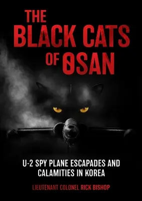 Czarne koty z Osan: ucieczki i katastrofy samolotów szpiegowskich U-2 w Korei - The Black Cats of Osan: U-2 Spy Plane Escapades and Calamities in Korea