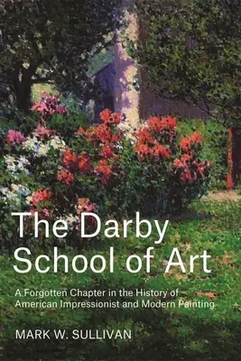 Darby School of Art: Zapomniany rozdział w historii amerykańskiego malarstwa impresjonistycznego i nowoczesnego - The Darby School of Art: A Forgotten Chapter in the History of American Impressionist and Modern Painting