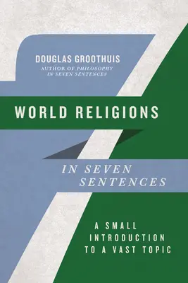 Religie świata w siedmiu zdaniach: Małe wprowadzenie do rozległego tematu - World Religions in Seven Sentences: A Small Introduction to a Vast Topic