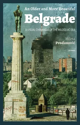 Starszy i piękniejszy Belgrad: Wizualna kronika epoki Miloszevicia - An Older and More Beautiful Belgrade: A Visual Chronicle of the Milosevic Era