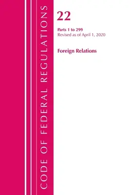 Kodeks przepisów federalnych, tytuł 22 Stosunki zagraniczne 1-299, zmieniony od 1 kwietnia 2020 r. (Biuro Rejestru Federalnego (USA)) - Code of Federal Regulations, Title 22 Foreign Relations 1-299, Revised as of April 1, 2020 (Office of the Federal Register (U S ))