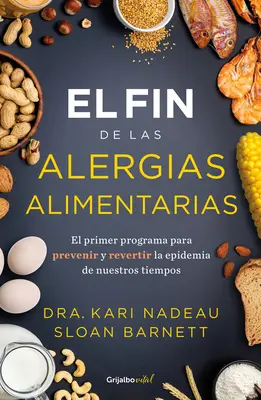 El Fin de Las Alergias Alimentarias / Koniec alergii pokarmowych: Pierwszy program zapobiegania i odwracania epidemii XXI wieku - El Fin de Las Alergias Alimentarias / The End of Food Allergy: The First Program to Prevent and Reverse a 21st Century Epidemic