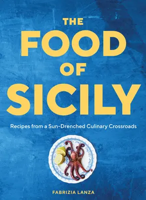 The Food of Sicily: Przepisy z zalanego słońcem skrzyżowania kulinarnego - The Food of Sicily: Recipes from a Sun-Drenched Culinary Crossroads