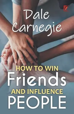 Jak zdobyć przyjaciół i wpływać na ludzi: Dale Carnegie - How to win friends and influence people: Dale carnegie