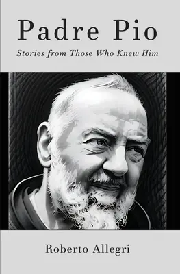 Ojciec Pio: Historie tych, którzy go znali - Padre Pio: Stories From Those Who Knew Him