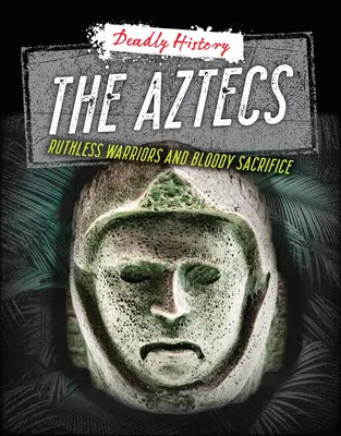 Aztekowie: Bezwzględni wojownicy i krwawe ofiary - The Aztecs: Ruthless Warriors and Bloody Sacrifice