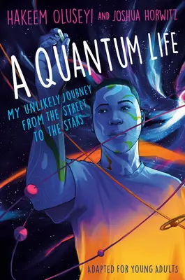 Kwantowe życie (adaptacja dla młodych dorosłych): Moja nieprawdopodobna podróż z ulicy do gwiazd - A Quantum Life (Adapted for Young Adults): My Unlikely Journey from the Street to the Stars