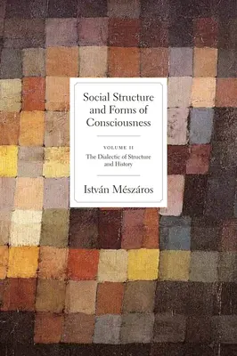 Struktura społeczna i formy świadomości, tom 2: Dialektyka struktury i historii - Social Structure and Forms of Conciousness, Volume 2: The Dialectic of Structure and History