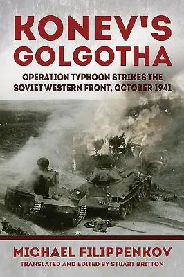 Golgota Koniewa - operacja Tajfun na radzieckim froncie zachodnim, październik 1941 r. - Konev'S Golgotha - Operation Typhoon Strikes the Soviet Western Front, October 1941