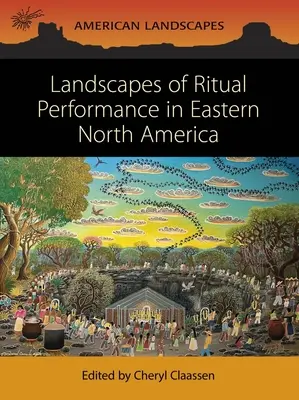 Krajobrazy rytualnych przedstawień we wschodniej Ameryce Północnej - Landscapes of Ritual Performance in Eastern North America