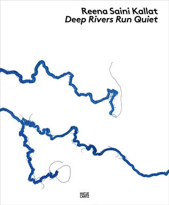 Reena Saini Kallat: Głębokie rzeki płyną cicho - Reena Saini Kallat: Deep Rivers Run Quiet
