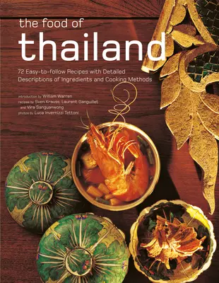 The Food of Thailand: 72 łatwe do wykonania przepisy ze szczegółowymi opisami składników i metod gotowania - The Food of Thailand: 72 Easy-To-Follow Recipes with Detailed Descriptions of Ingredients and Cooking Methods