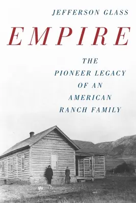 Imperium: Pionierskie dziedzictwo amerykańskiej rodziny ranczerskiej - Empire: The Pioneer Legacy of an American Ranch Family