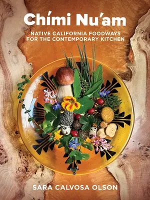 Chmi Nu'am: Native California Foodways dla współczesnej kuchni - Chmi Nu'am: Native California Foodways for the Contemporary Kitchen