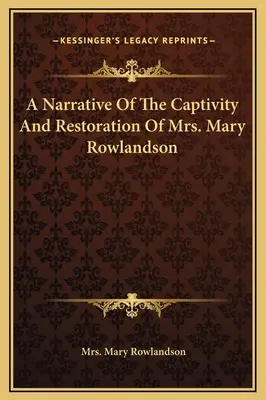 Narracja o niewoli i przywróceniu pani Mary Rowlandson - A Narrative Of The Captivity And Restoration Of Mrs. Mary Rowlandson