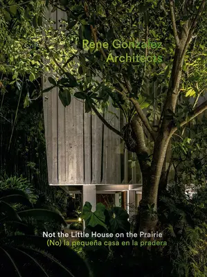 Rene Gonzalez Architects: Nie domek na prerii - Rene Gonzalez Architects: Not the Little House on the Prairie