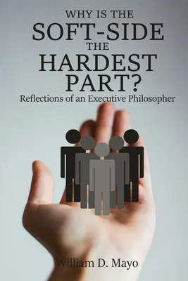 Dlaczego miękka strona jest najtrudniejsza? Refleksje filozofa wykonawczego - Why is the Soft Side the Hardest Part?: Reflections of an Executive Philosopher