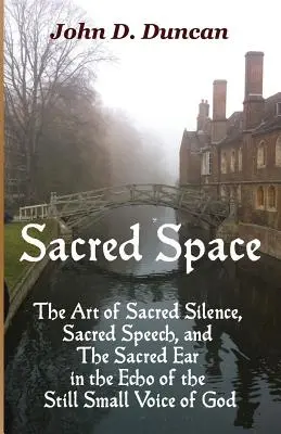 Święta przestrzeń: Sztuka świętej ciszy, świętej mowy i świętego ucha w echu cichego głosu Boga - Sacred Space: The Art of Sacred Silence, Sacred Speech, and the Sacred Ear in the Echo of the Still Small Voice of God