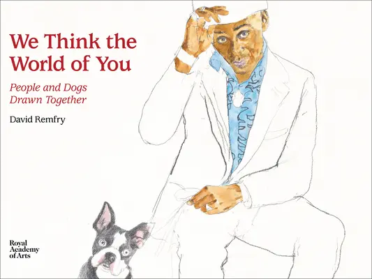 We Think the World of You: Ludzie i psy narysowani razem - We Think the World of You: People and Dogs Drawn Together