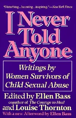 Nigdy nikomu nie mówiłam: Pisma kobiet, które przeżyły wykorzystywanie seksualne dzieci - I Never Told Anyone: Writings by Women Survivors of Child Sexual Abuse