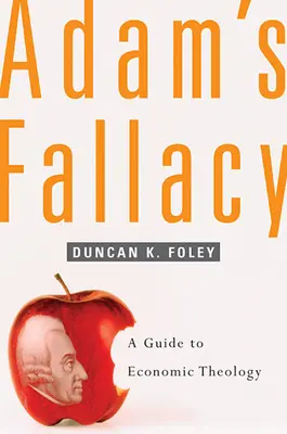 Błąd Adama: Przewodnik po teologii ekonomicznej - Adam's Fallacy: A Guide to Economic Theology