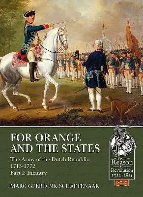 Za Pomarańczę i państwa: Armia Republiki Holenderskiej, 1713-1772: Część I: Piechota - For Orange and the States: The Army of the Dutch Republic, 1713-1772: Part I: Infantry