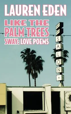 Jak kołyszą się palmy: Wiersze miłosne - Like the Palm Trees Sway: Love Poems