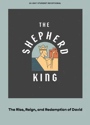 The Shepherd King - Nabożeństwo dla nastolatków: Powstanie, panowanie i odkupienie Dawida Tom 5 - The Shepherd King - Teen Devotional: The Rise, Reign, and Redemption of David Volume 5