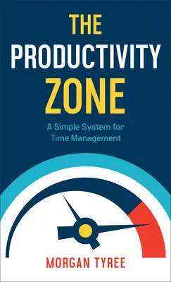 Strefa Produktywności: Prosty system zarządzania czasem - The Productivity Zone: A Simple System for Time Management