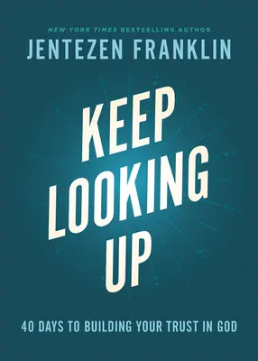 Patrz w górę: 40 dni budowania zaufania do Boga - Keep Looking Up: 40 Days to Building Your Trust in God