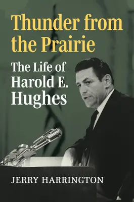 Grzmot z prerii: Życie Harolda E. Hughesa - Thunder from the Prairie: The Life of Harold E. Hughes