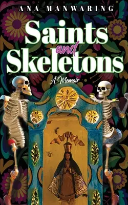 Święci i szkielety: Pamiętnik z życia w Meksyku - Saints and Skeletons: A Memoir of Living in Mexico