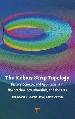 Topologia pasm Mbiusa: historia, nauka i zastosowania w nanotechnologii, materiałach i sztuce - The Mbius Strip Topology: History, Science, and Applications in Nanotechnology, Materials, and the Arts