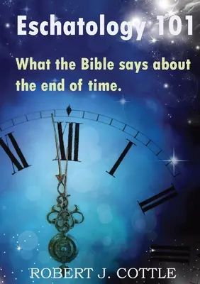 Eschatologia 101: Co Biblia mówi o końcu czasów - Eschatology 101: What the Bible says about the end of time