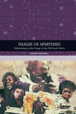 Obrazy apartheidu: Filmowanie na marginesie w dawnej Afryce Południowej - Images of Apartheid: Filmmaking on the Fringe in the Old South Africa