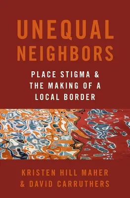 Nierówni sąsiedzi - Piętno miejsca i kształtowanie lokalnej granicy - Unequal Neighbors - Place Stigma and the Making of a Local Border
