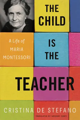 Dziecko jest nauczycielem: Życie Marii Montessori - The Child Is the Teacher: A Life of Maria Montessori