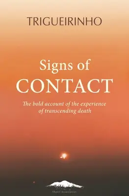 Znaki kontaktu: Odważny opis doświadczenia przekroczenia śmierci - Signs of Contact: The Bold Account of the Experience of Transcending Death