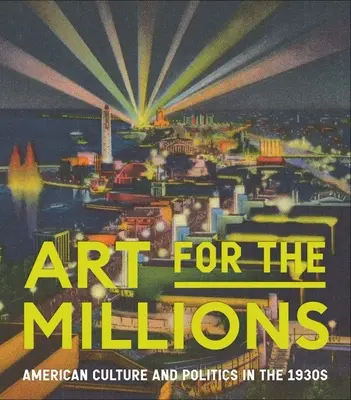 Sztuka dla milionów: Amerykańska kultura i polityka w latach 30. XX wieku - Art for the Millions: American Culture and Politics in the 1930s