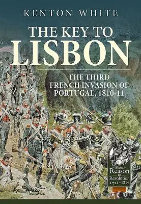 Klucz do Lizbony: Trzecia francuska inwazja na Portugalię, 1810-11 - The Key to Lisbon: The Third French Invasion of Portugal, 1810-11