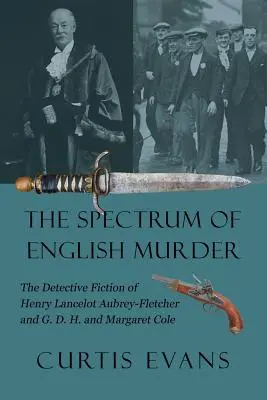 Spektrum angielskiego morderstwa: Fikcja detektywistyczna Henry'ego Lancelota Aubreya-Fletchera oraz G.D.H. i Margaret Cole'ów - The Spectrum of English Murder: The Detective Fiction of Henry Lancelot Aubrey-Fletcher and G. D. H. and Margaret Cole