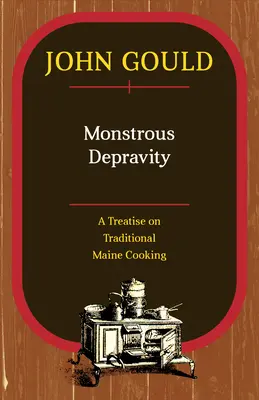 Potworna deprawacja: Traktat o tradycyjnym gotowaniu w Maine - Monstrous Depravity: A Treatise on Traditional Maine Cooking