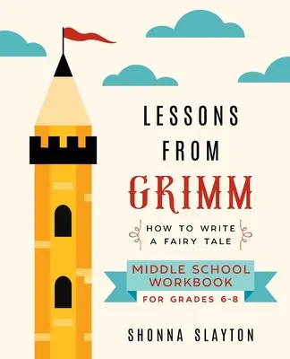 Lekcje Grimm: Jak napisać bajkę Zeszyt ćwiczeń dla gimnazjum Klasy 6-8 - Lessons From Grimm: How To Write a Fairy Tale Middle School Workbook Grades 6-8